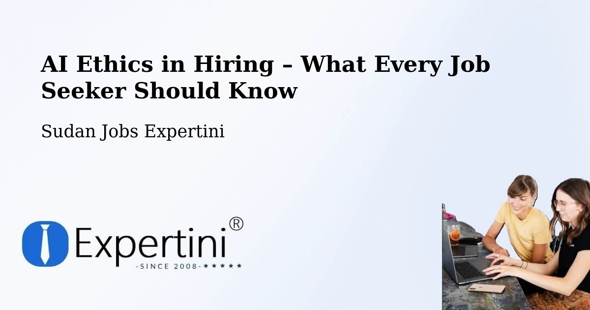 AI Ethics in Recruitment & Hiring – Dilling - Dilling, Sudan Jobs Expertini